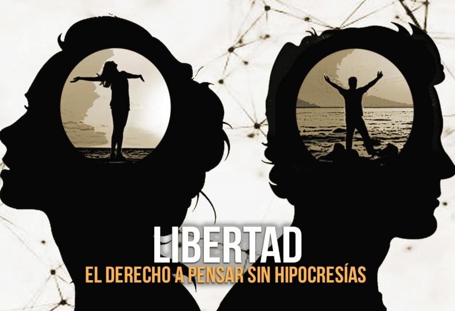 Libertad, el derecho a pensar sin hipocresías