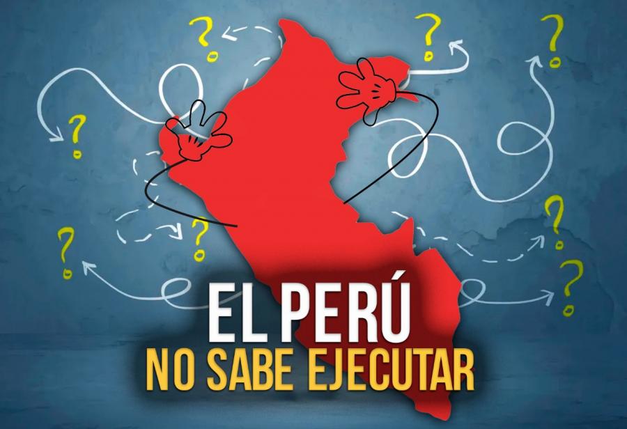 El Perú no sabe ejecutar