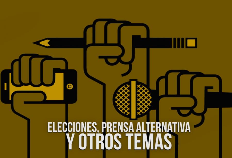 Elecciones, prensa alternativa y otros temas
