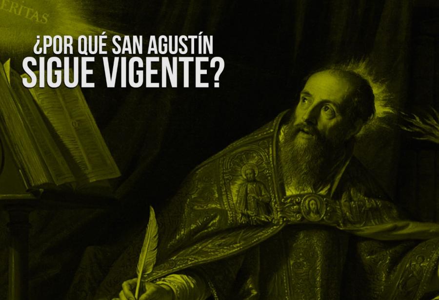 ¿Por qué San Agustín sigue vigente?