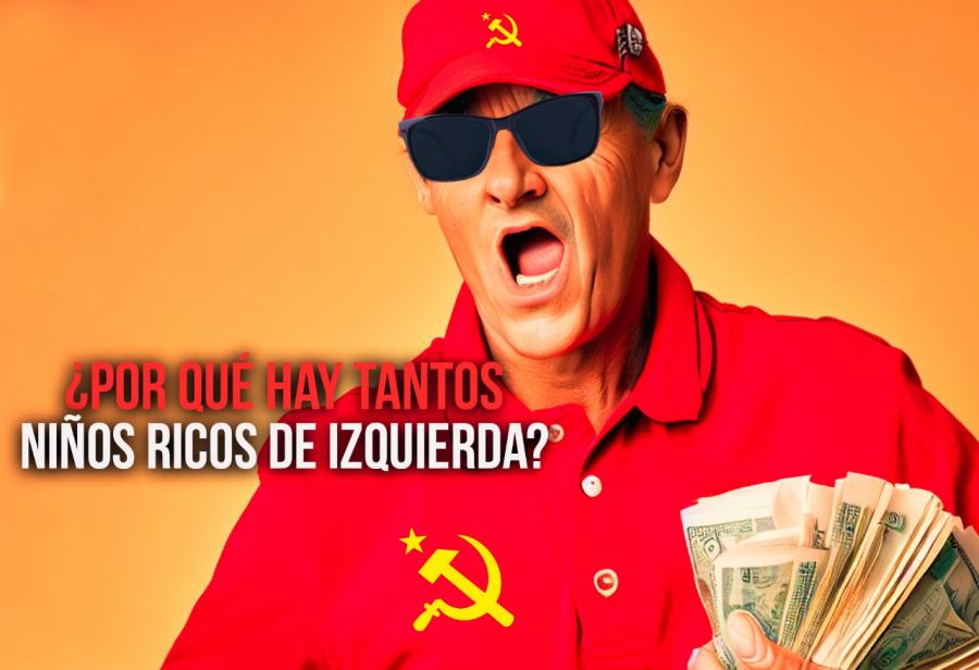 ¿Por qué hay tantos niños ricos de izquierda?
