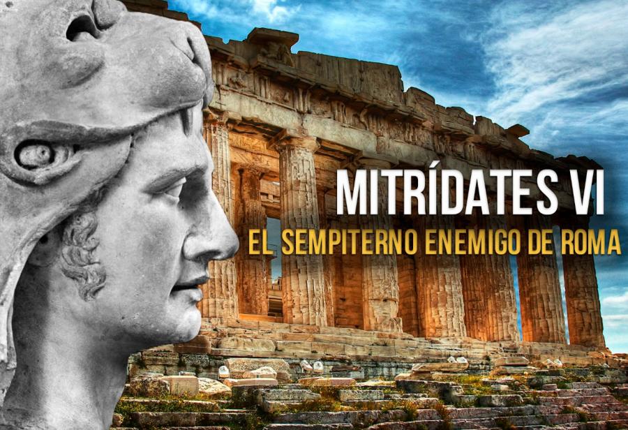 Mitrídates VI, el sempiterno enemigo de Roma