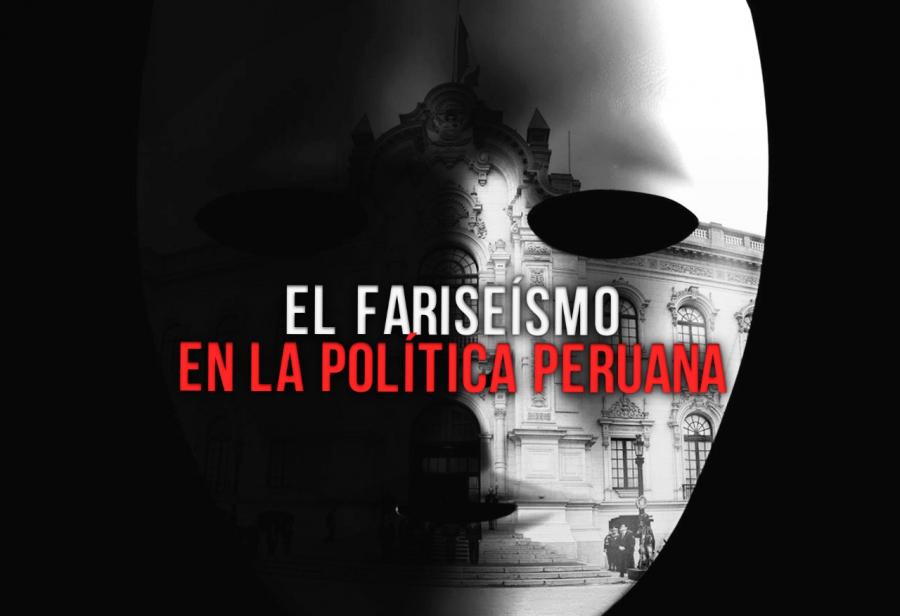 El fariseísmo en la política peruana
