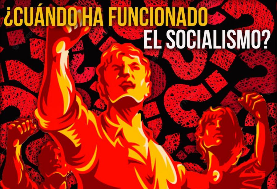 ¿Cuándo ha funcionado el socialismo?