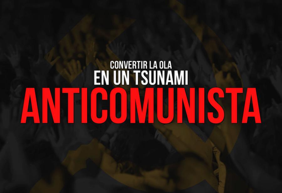 Convertir la ola en un tsunami anticomunista