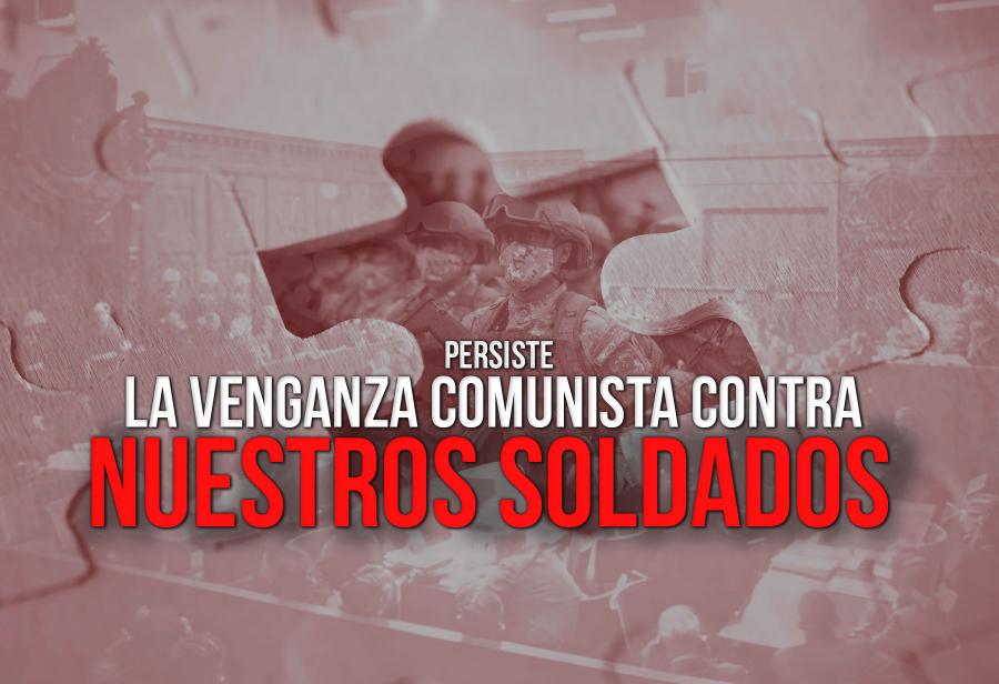 Persiste la venganza comunista contra nuestros soldados