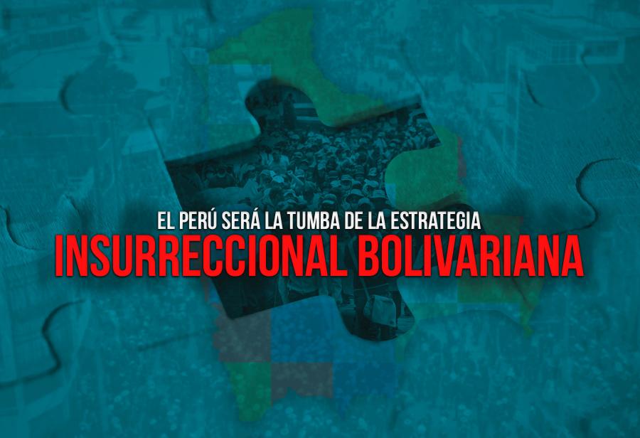 El Perú será la tumba de la estrategia insurreccional bolivariana