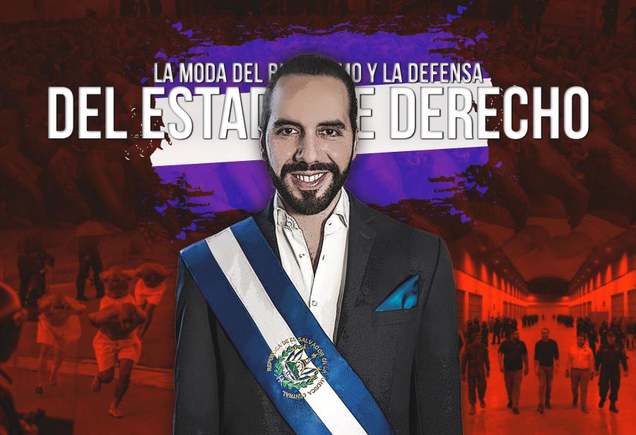 La moda del bukelismo y la defensa del Estado de derecho