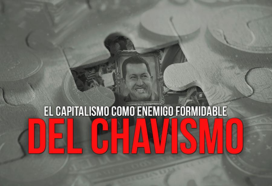 El capitalismo como enemigo formidable del chavismo