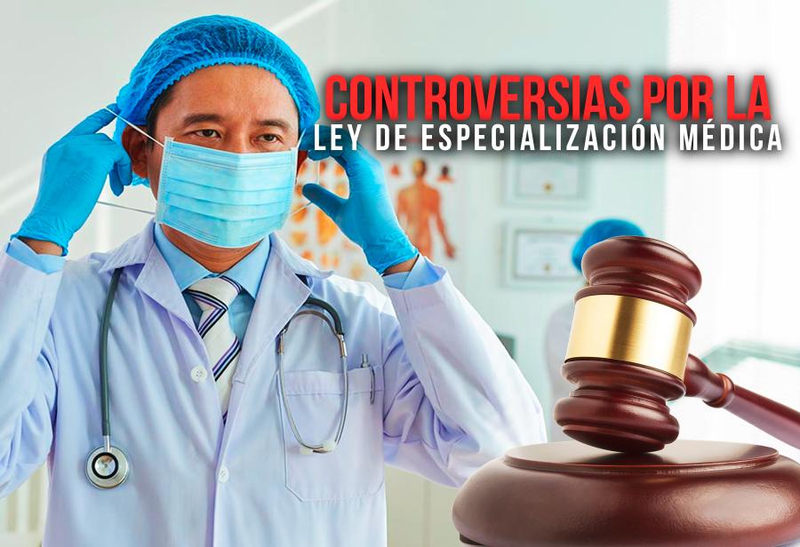 Controversias por la Ley de Especialización Médica