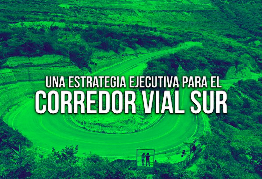 Una estrategia ejecutiva para el corredor vial sur
