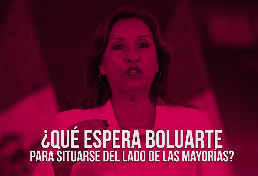 ¿Qué espera Boluarte para situarse del lado de las mayorías?