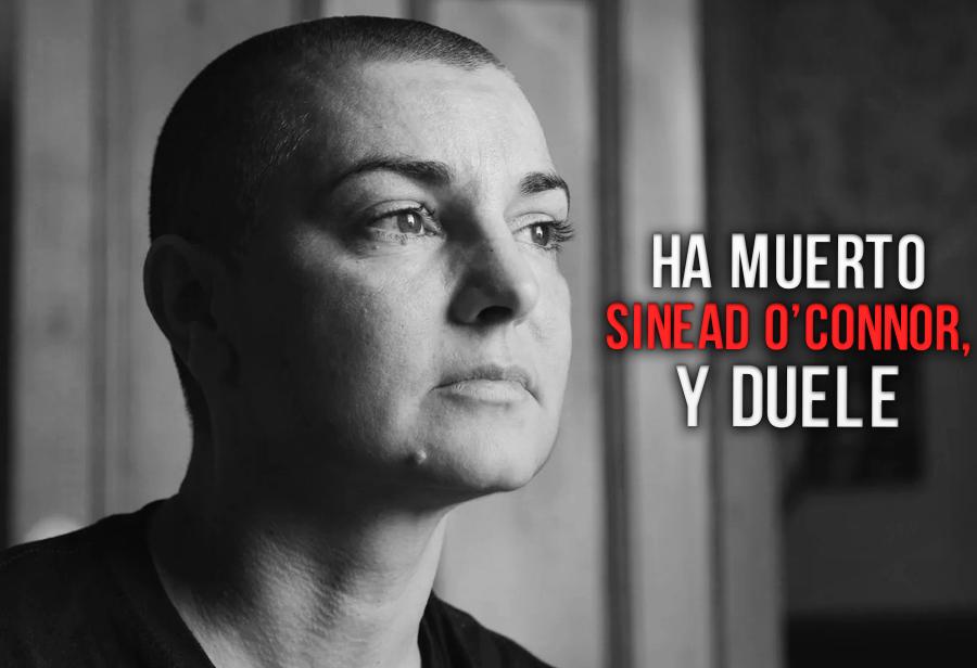 Ha muerto Sinead O’Connor, y duele