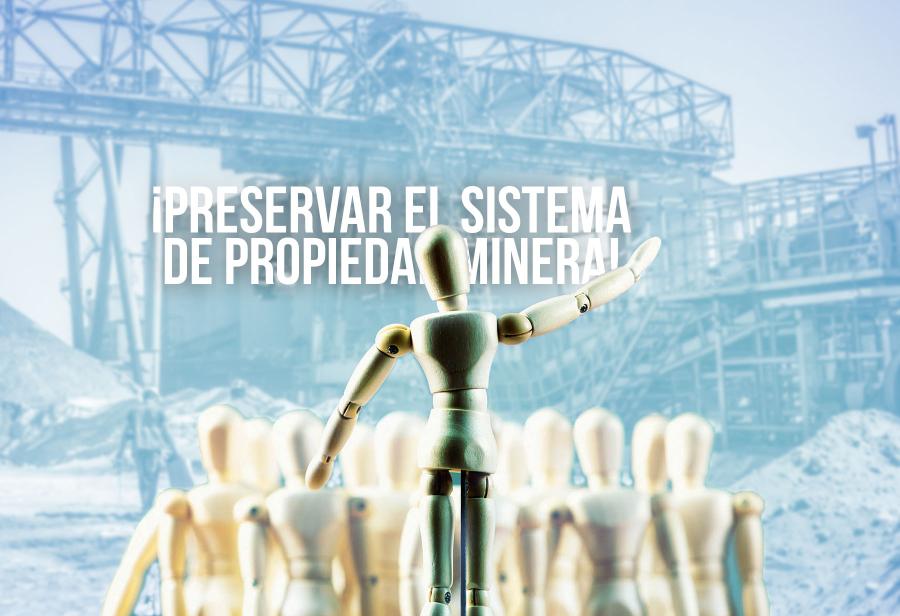 Ante el populismo, ¡preservar el sistema de propiedad minera!