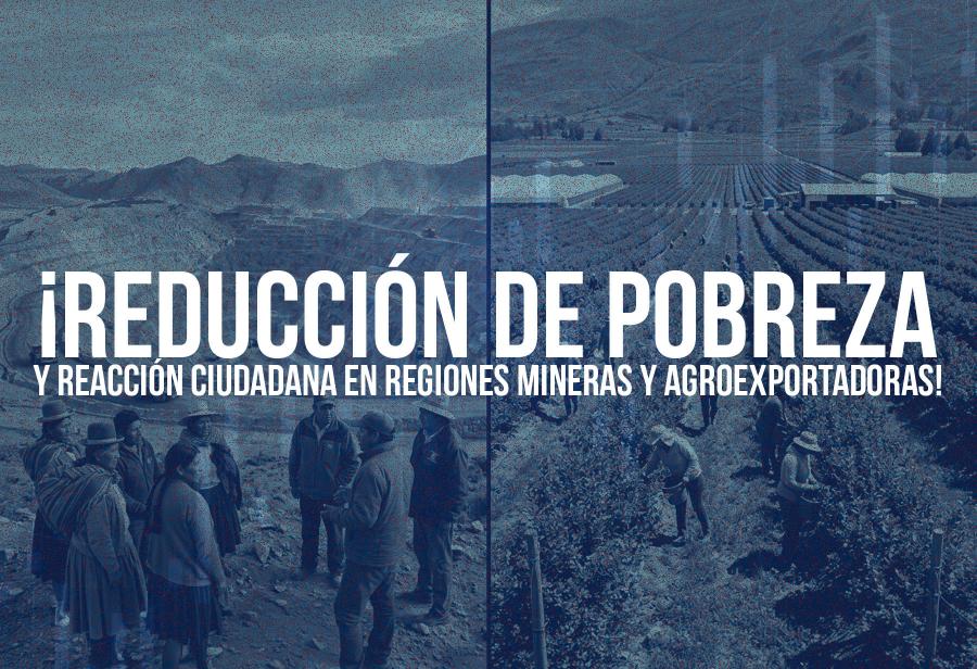 &iexcl;Reducci&oacute;n de pobreza y reacci&oacute;n ciudadana en regiones mineras y agroexportadoras!