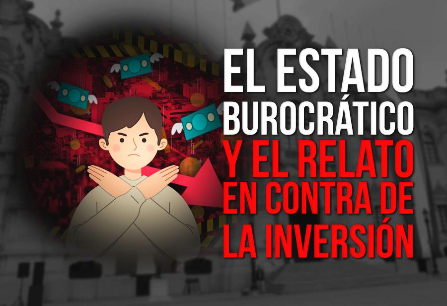 El Estado burocrático y el relato en contra de la inversión
