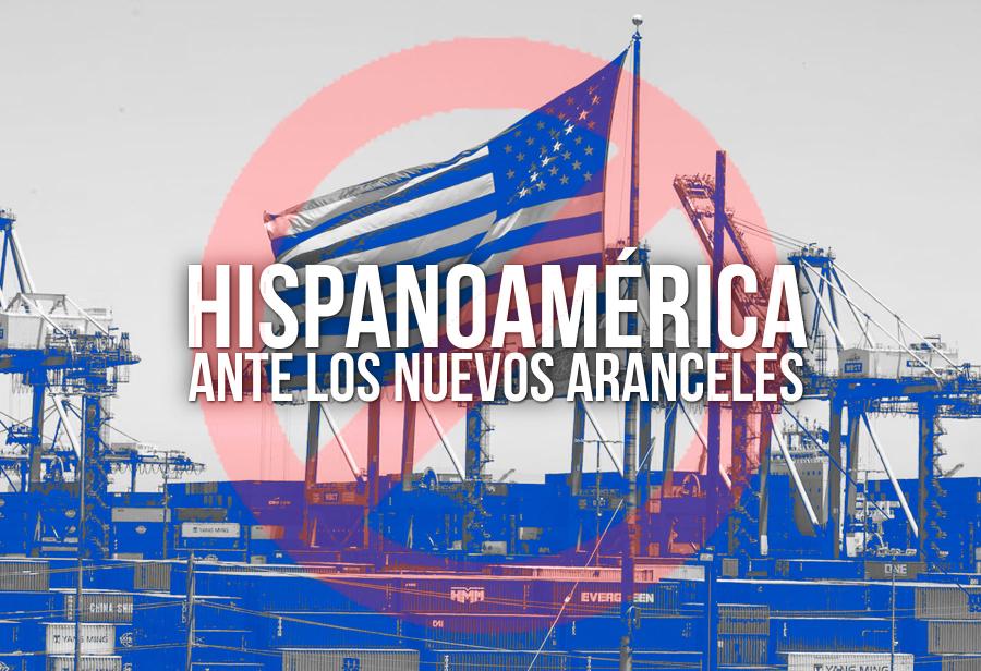 Hispanoamérica y los nuevos aranceles de Estados Unidos