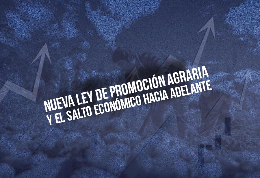 Nueva ley de promoción agraria y el salto económico hacia adelante