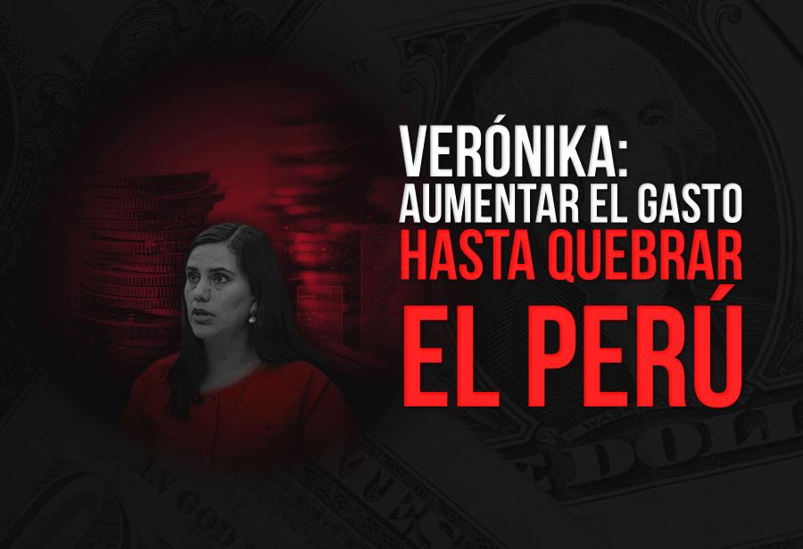 Verónika: aumentar el gasto hasta quebrar el Perú