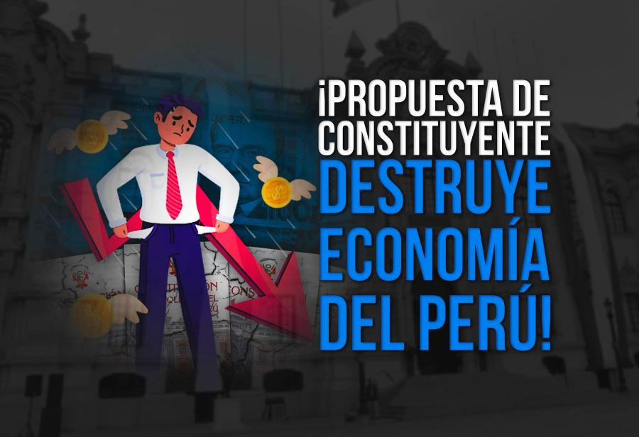 ¡Propuesta de constituyente destruye economía del Perú!
