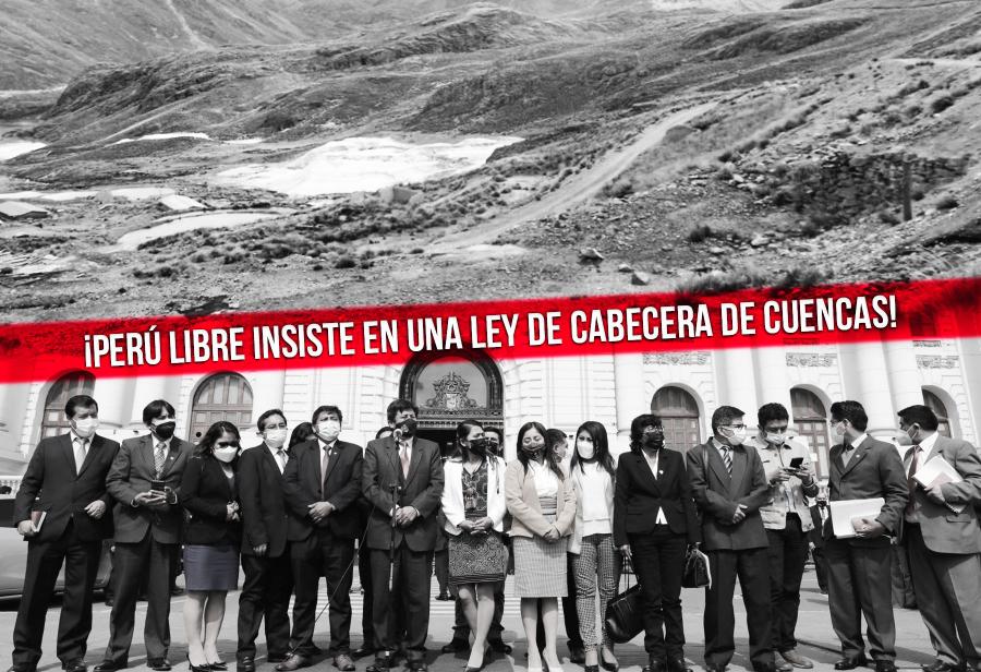 ¡Perú Libre insiste en una ley de cabecera de cuencas!