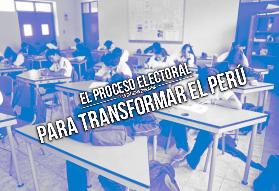 El proceso electoral y la reforma educativa para transformar el Perú