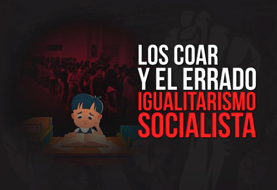 Los COAR y el errado igualitarismo socialista
