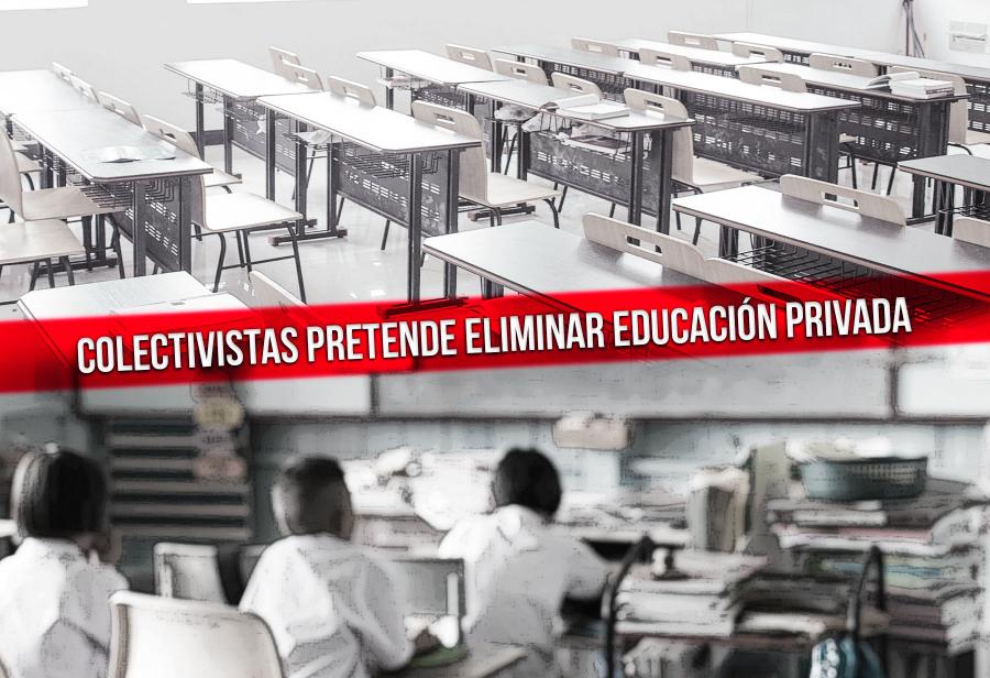 Colectivistas pretende eliminar educación privada