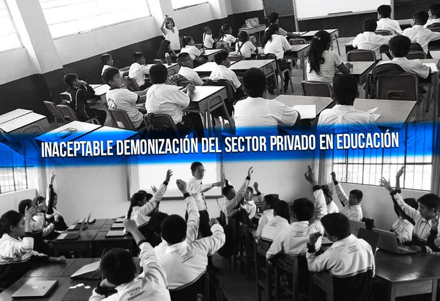 Inaceptable demonización del sector privado en educación