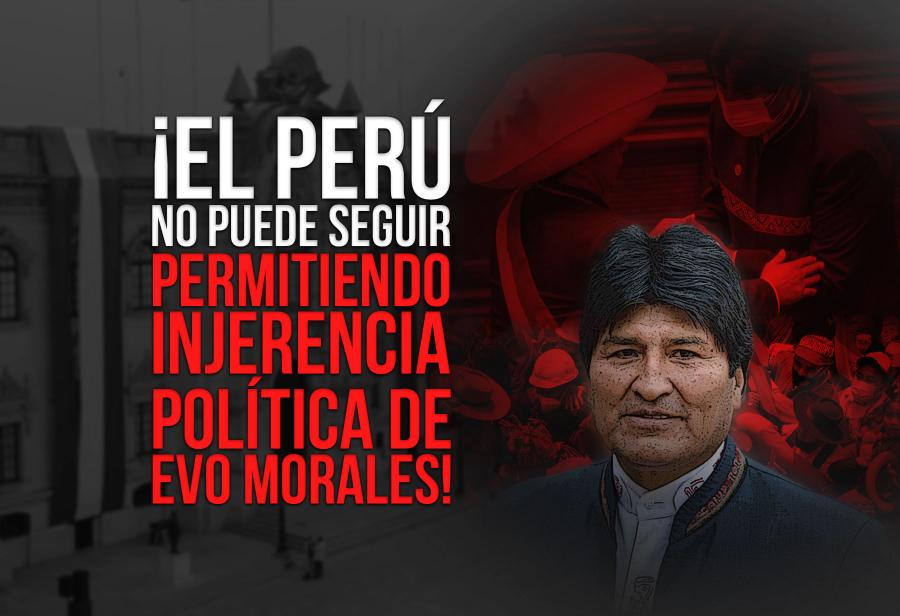 ¡El Perú no puede seguir permitiendo injerencia política de Evo Morales!