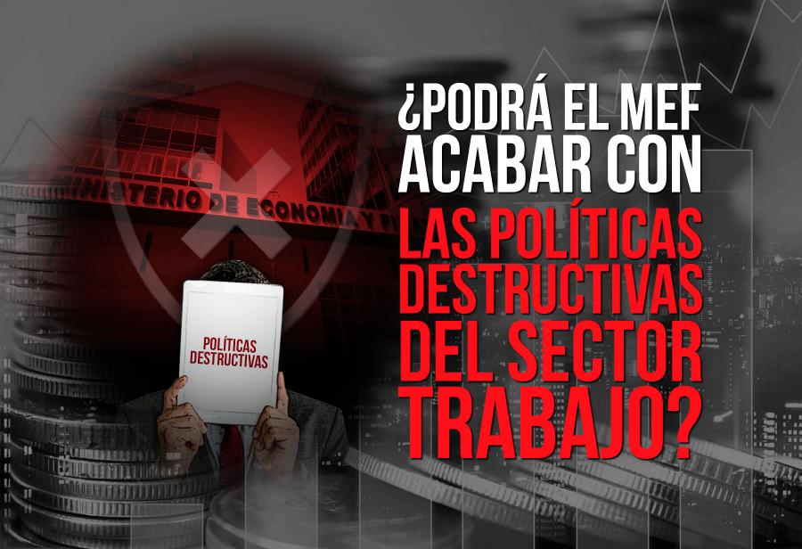 ¿Podrá el MEF acabar con las políticas destructivas del sector Trabajo?