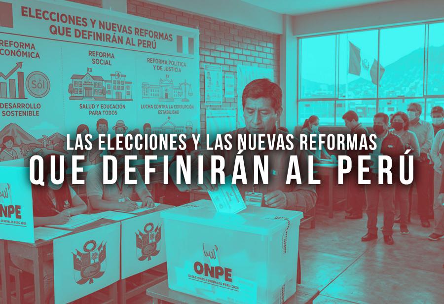 Las elecciones y las nuevas reformas que definir&aacute;n al Per&uacute;