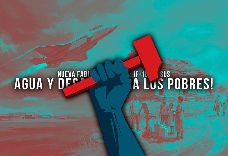 Nueva f&aacute;bula comunista: &iexcl;F-16 versus agua y desag&uuml;e para los pobres!