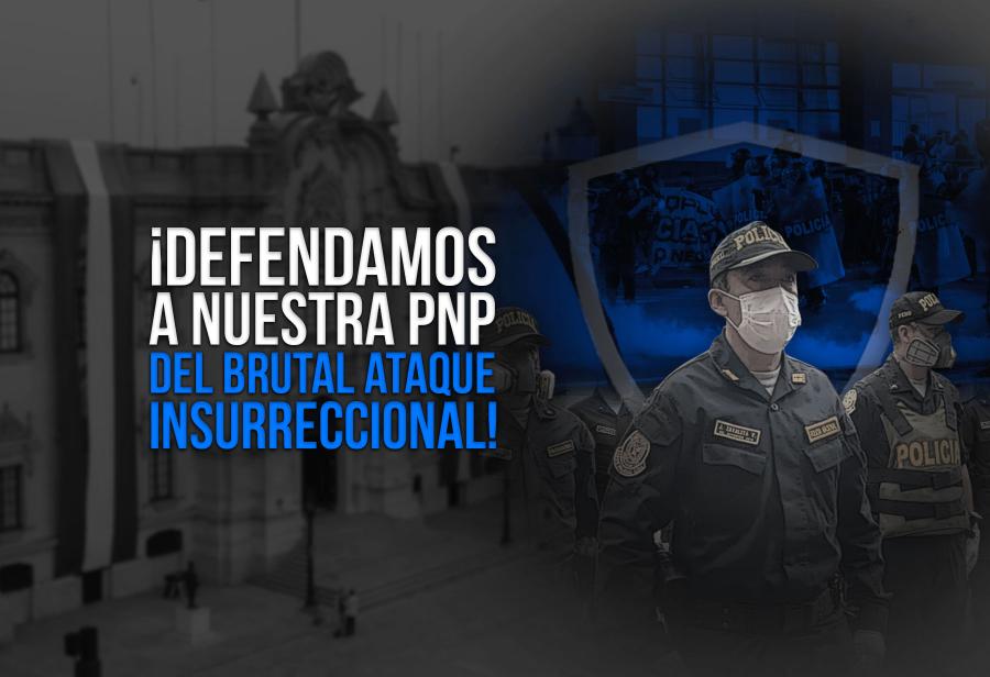 ¡Defendamos a nuestra PNP del brutal ataque insurreccional!