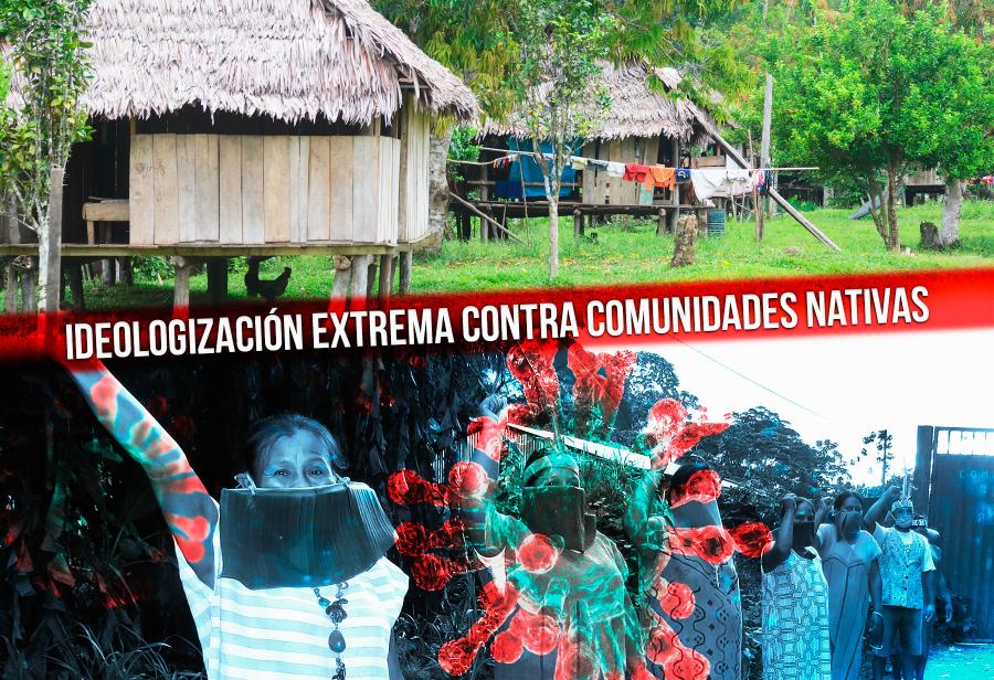 Ideologización extrema contra comunidades nativas