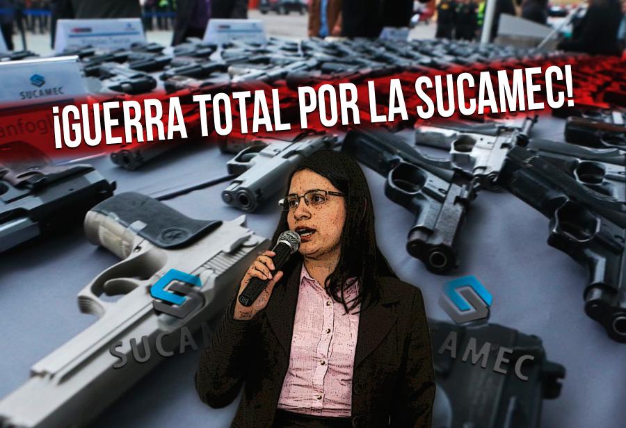 ¡Guerra total por la Sucamec!