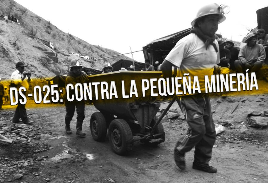 DS-025: contra la pequeña minería