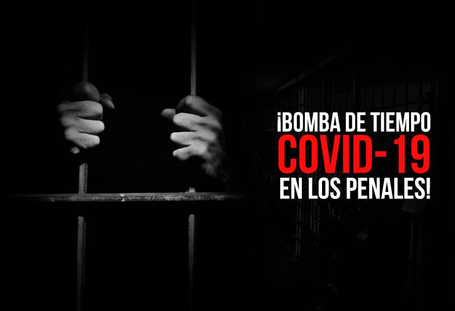 ¡Bomba de tiempo Covid-19 en los penales!