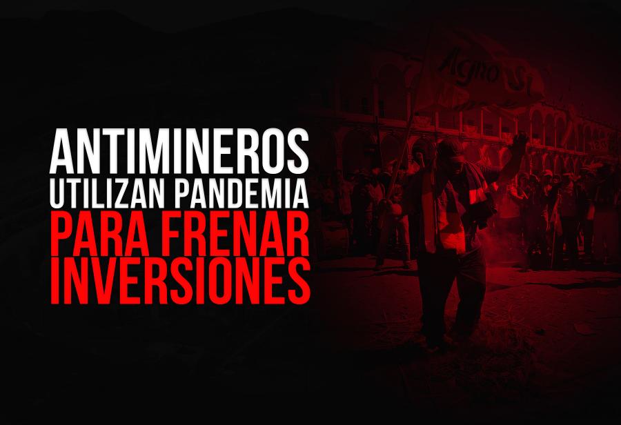 Antimineros utilizan pandemia para frenar inversiones