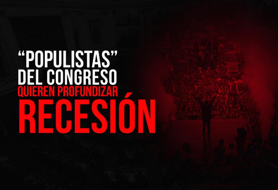 “Populistas” del Congreso quieren profundizar recesión