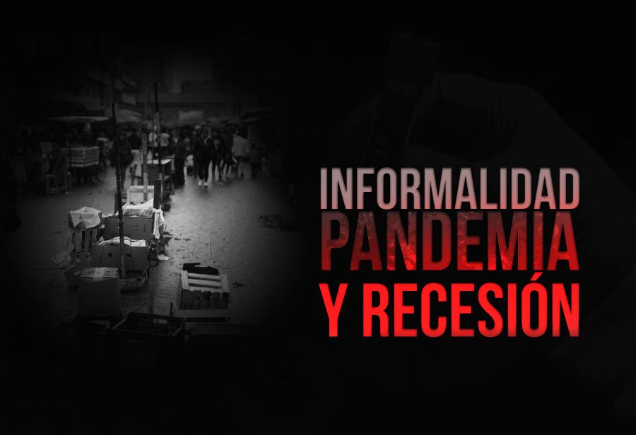 Informalidad, pandemia y recesión