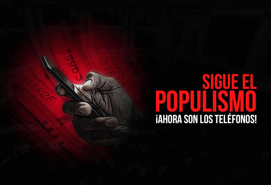 ¡Sigue el populismo! ¡Ahora son los teléfonos!