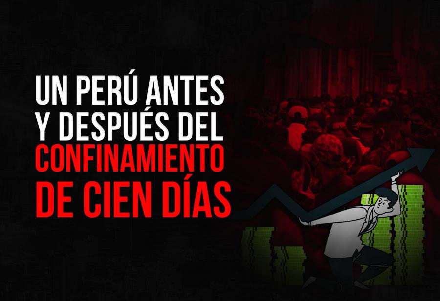 Un Perú antes y después del confinamiento de cien días
