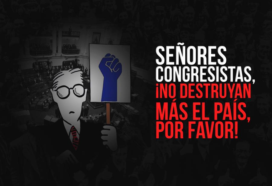 Señores congresistas, ¡no destruyan más el país, por favor!