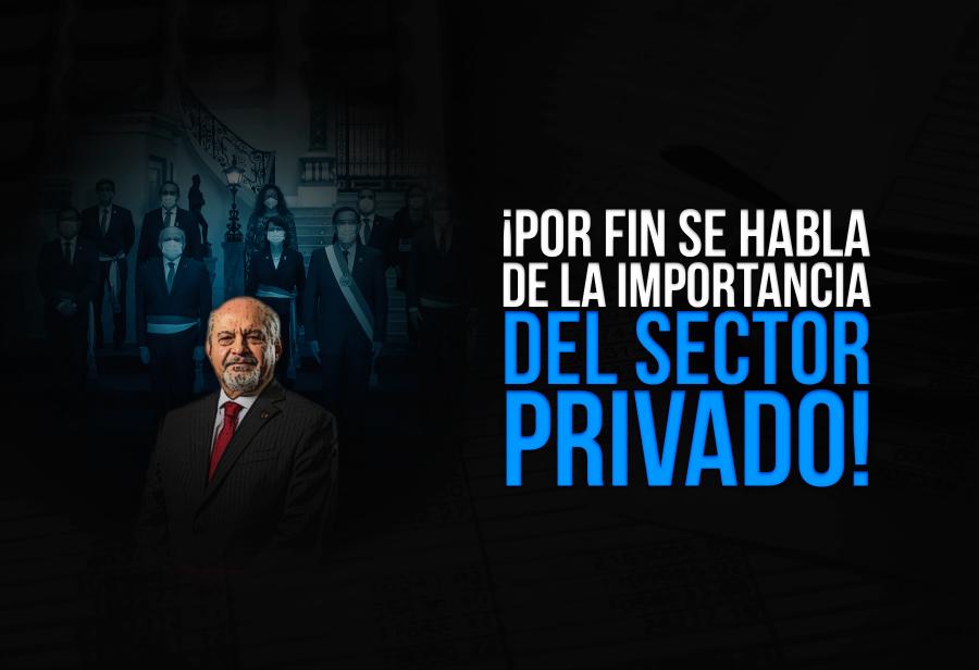 ¡Por fin se habla de la importancia del sector privado!