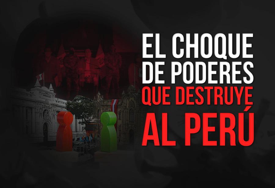 El choque de poderes que destruye al Perú