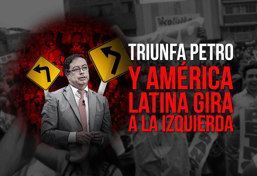 Triunfa Petro y América Latina gira a la izquierda