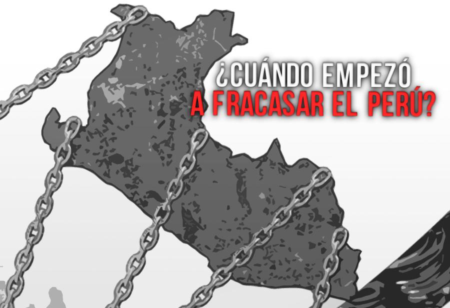 &iquest;Cu&aacute;ndo empez&oacute; a fracasar el Per&uacute;?