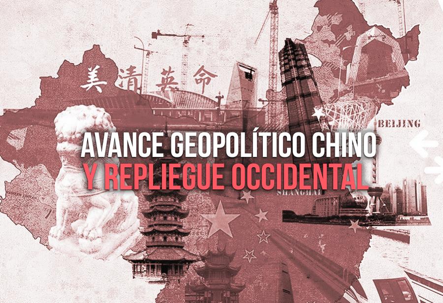 Avance geopolítico chino y repliegue occidental