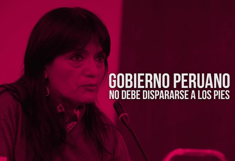 Gobierno peruano no debe dispararse a los pies